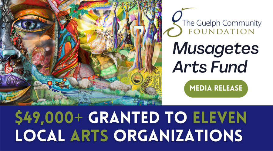 Musagetes Arts Fund Media Release $49,00+ GRANTED TO ELEVEN LOCAL ARTS ORGANIZATIONS The Guelph Community Foundation Graphic with mural