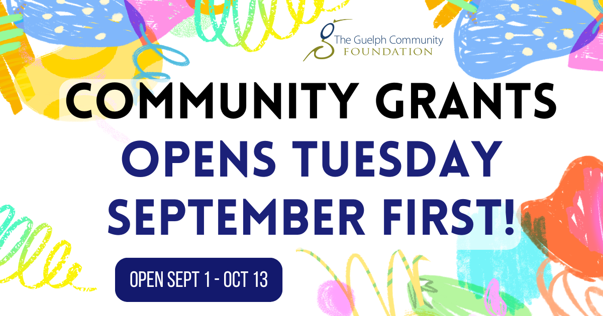 Community Grants Promotional Horizontal Colorful banner with the Guelph Community Foundation's logo and with text reading: Community Grants Opens Tuesday September First! Open Sept 1 - Oct 13